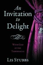 An Invitation to Delight: With God in the Tabernacle