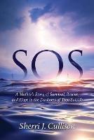 SOS: A Mother's Story of Survival, Rescue, and Hope in the Darkness of Teen Suicide