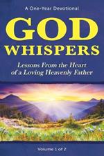 God Whispers: Lessons from the Heart of a Loving Heavenly Father, A One-Year Devotional, Volume 1 of 2