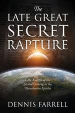 The Late Great Secret Rapture: An Analysis of the Second Coming in the Thessalonian Epistles