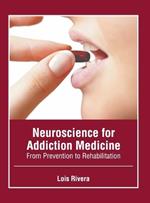 Neuroscience for Addiction Medicine: From Prevention to Rehabilitation