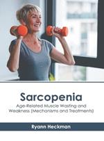 Sarcopenia: Age-Related Muscle Wasting and Weakness (Mechanisms and Treatments)