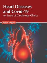 Heart Diseases and Covid-19: An Issue of Cardiology Clinics