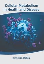 Cellular Metabolism in Health and Disease