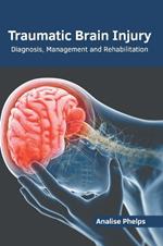 Traumatic Brain Injury: Diagnosis, Management and Rehabilitation