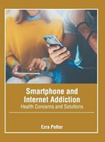 Smartphone and Internet Addiction: Health Concerns and Solutions