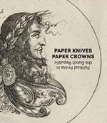 Paper Knives, Paper Crowns: Political Prints in the Dutch Republic