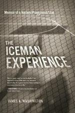 The Iceman Experience: Memoir of a Harlem Playground Star