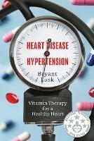 Heart Disease & Hypertension: Vitamin Therapy for a Healthy Heart