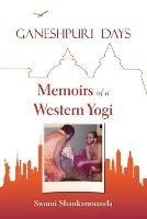 Ganeshpuri Days: Memoirs of a Western Yogi