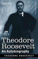 Theodore Roosevelt: An Autobiography: Original Illustrated Edition
