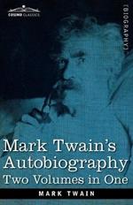 Mark Twain's Autobiography: Two Volumes in One