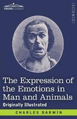 The Expression of the Emotions in Man and Animals: Originally Illustrated