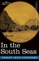 In the South Seas: Being an Account of Experiences and Observations in the Marquesas, Paumotus and Gilbert Islands in the Course of Two Cruises on the Yacht
