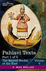Pahlavi Texts, Part I: The Bundahis, Bahman Yast, and Shayast La-Shayast