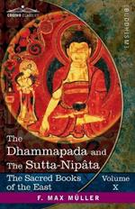 The Dhammapada and The Sutta-Nipâta: With the Sanatsugâtîya and the Anugîtâ