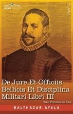 De Jure et Officiis Bellicis et Disciplina Militari Libri III, Two Volumes in One