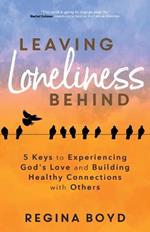 Leaving Loneliness Behind: 5 Keys to Experiencing God's Love and Building Healthy Connections with Others