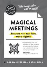 The Non-Obvious Guide to Magical Meetings (Reinvent How Your Team Works Together)