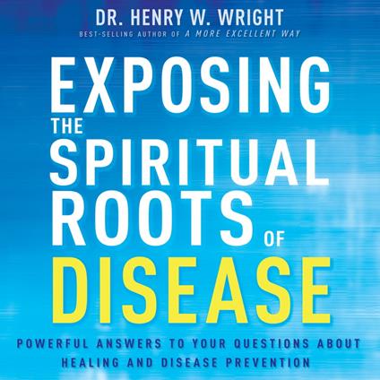 Exposing the Spiritual Roots of Disease