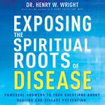 Exposing the Spiritual Roots of Disease