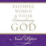 Faithful Women and Their Extraordinary God