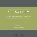 1 Timothy: A Strong Man Is Courageous