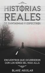 Historias Reales de Fantasmas y Espectros: Encuentros que Ocurrieron con los Seres del mas Alla