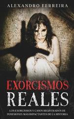 Exorcismos Reales: Los Exorcismos y Casos Registrados de Posesiones mas Impactantes de la Historia