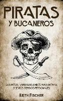 Piratas y Bucaneros: Los Mitos, Verdades e Historias detras de estos Temidos Personajes