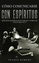 Como Comunicarse con Espiritus: Efectivas Maneras para Hablar y Conectar con el mas Alla