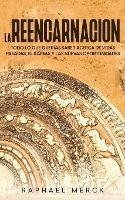 La Reencarnacion: Todo lo que Querias Saber Acerca de Vidas Pasadas, el Karma y las Nuevas Oportunidades
