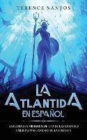 La Atlantida en Espanol: Explora los Misterios de una de las Ciudades Perdidas mas Famosas de la Historia