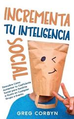 Incrementa tu Inteligencia Social: Descubre Como Aumentar tu Coeficiente Social para Sentirte a Gusto en Cualquier Grupo o Evento