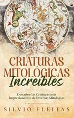 Criaturas Mitológicas Increíbles: Descubre las Criaturas más Impresionantes de Diversas Mitologías