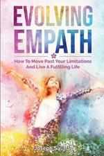 Evolving Empath: How To Move Past Your Limitations And Live A Fulfilling Life
