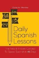 Daily Spanish Lessons: The New And Proven Concept To Speak Spanish In 45 Days