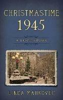 Christmastime 1945: A Love Story