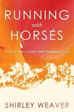 Running with Horses: Daily Devotions to Inspire Bold Confidence in God