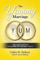 The YUMMY Marriage: Tools and Insights From The Acclaimed Marriage Quest Program