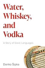 Water, Whiskey, and Vodka: A Story of Slavic Languages