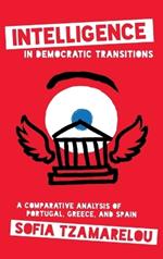 Intelligence in Democratic Transitions: A Comparative Analysis of Portugal, Greece, and Spain