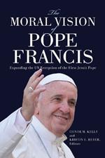 The Moral Vision of Pope Francis: Expanding the US Reception of the First Jesuit Pope