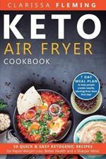 Keto Air Fryer Cookbook: 50 Quick & Easy Ketogenic Recipes for Rapid Weight Loss, Better Health and a Sharper Mind (7 day Meal Plan to help people create results, starting from their first day!)