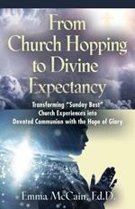 From Church Hopping to Divine Expectancy: Transforming Sunday Best Church Experiences into Devoted Communion with the Hope of Glory