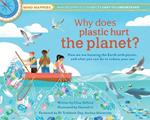 Why Does Plastic Hurt the Planet?: How our stuff is harming the Earth, and what you can do to reduce your use