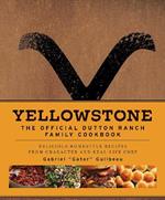 Yellowstone: The Official Dutton Ranch Family Cookbook: Delicious Homestyle Recipes from Character and Real-Life Chef Gabriel 