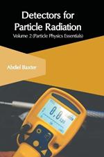 Detectors for Particle Radiation: Volume 2 (Particle Physics Essentials)