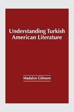 Understanding Turkish American Literature