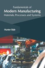 Fundamentals of Modern Manufacturing: Materials, Processes and Systems